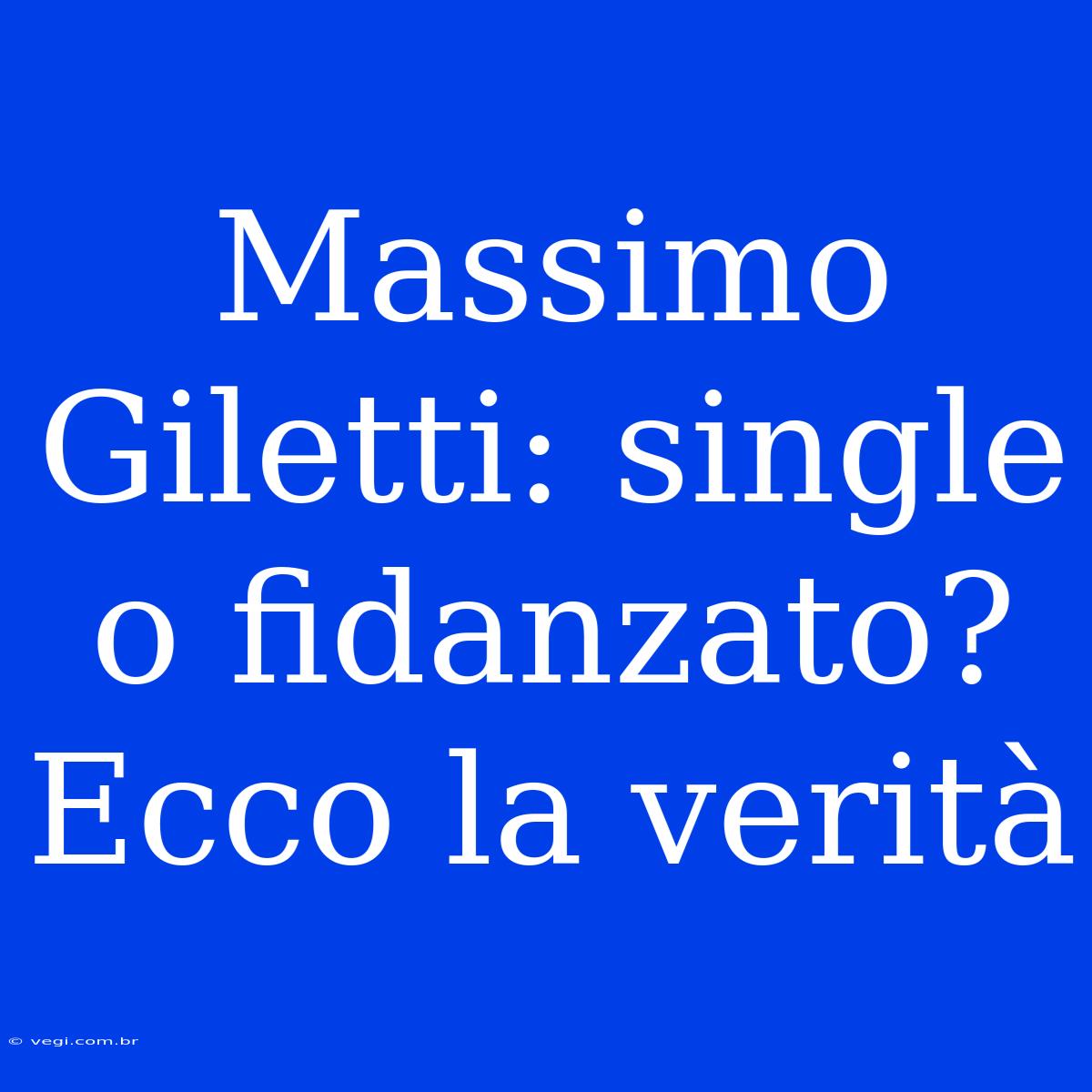 Massimo Giletti: Single O Fidanzato? Ecco La Verità