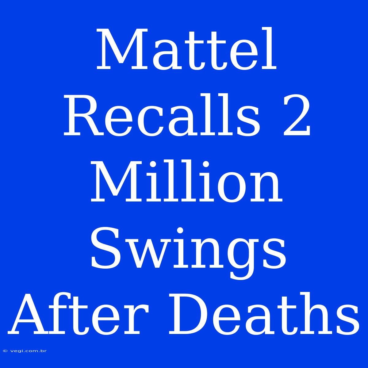 Mattel Recalls 2 Million Swings After Deaths