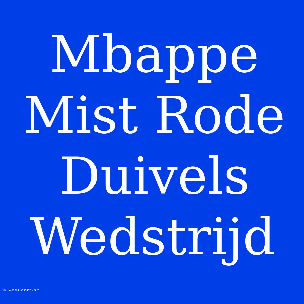 Mbappe Mist Rode Duivels Wedstrijd