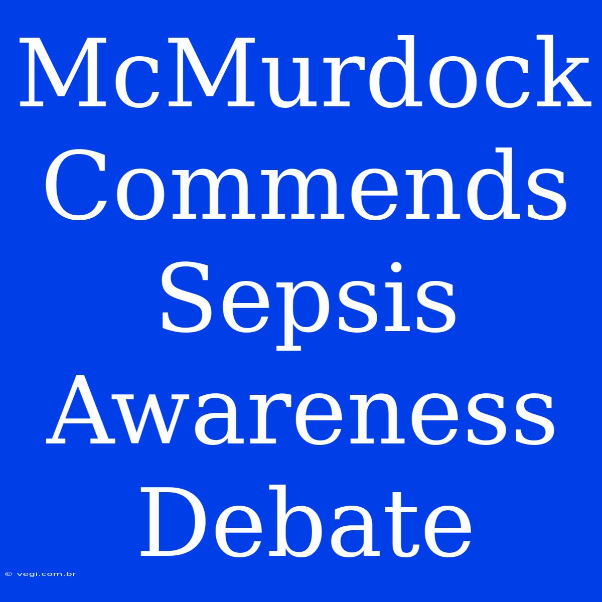 McMurdock Commends Sepsis Awareness Debate