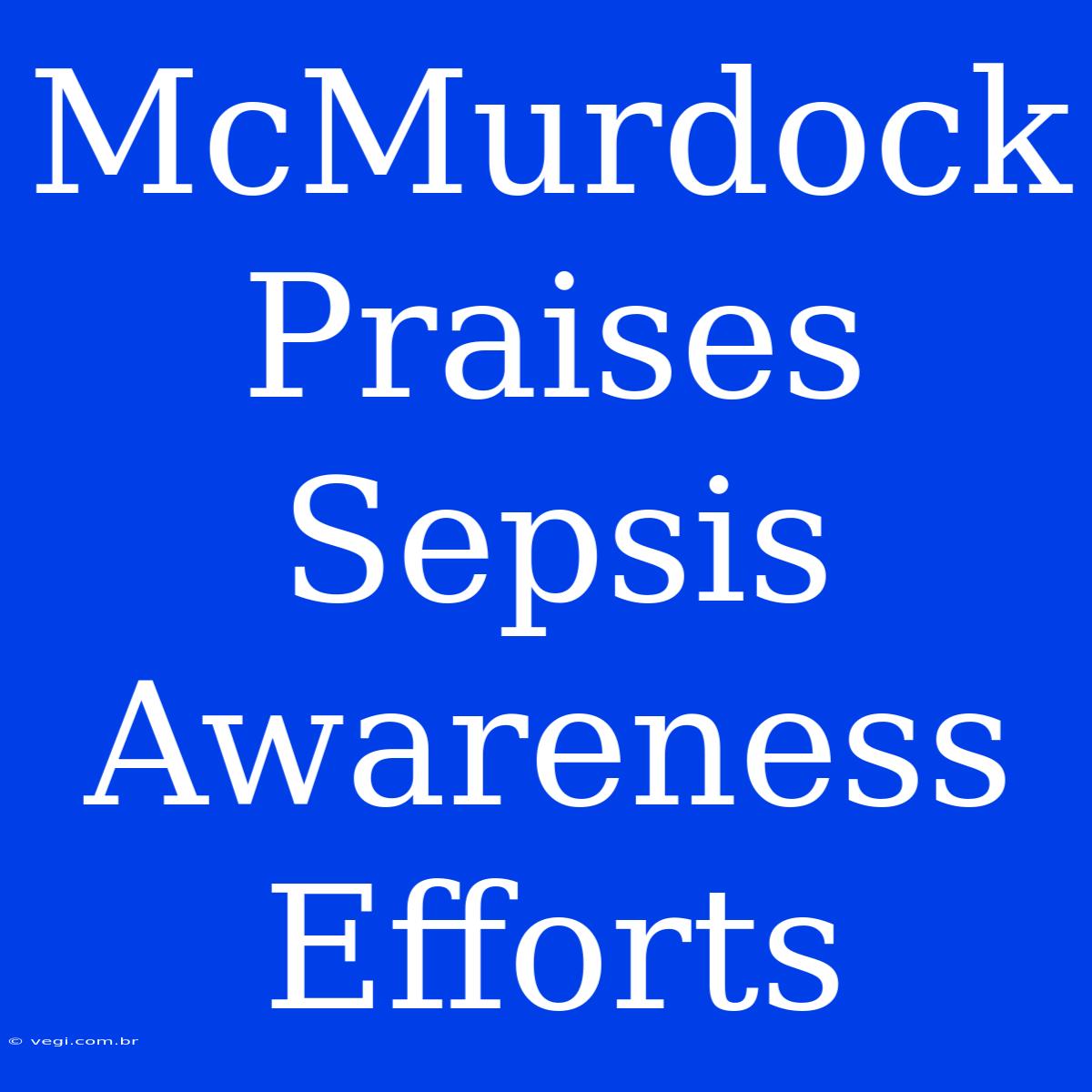 McMurdock Praises Sepsis Awareness Efforts 