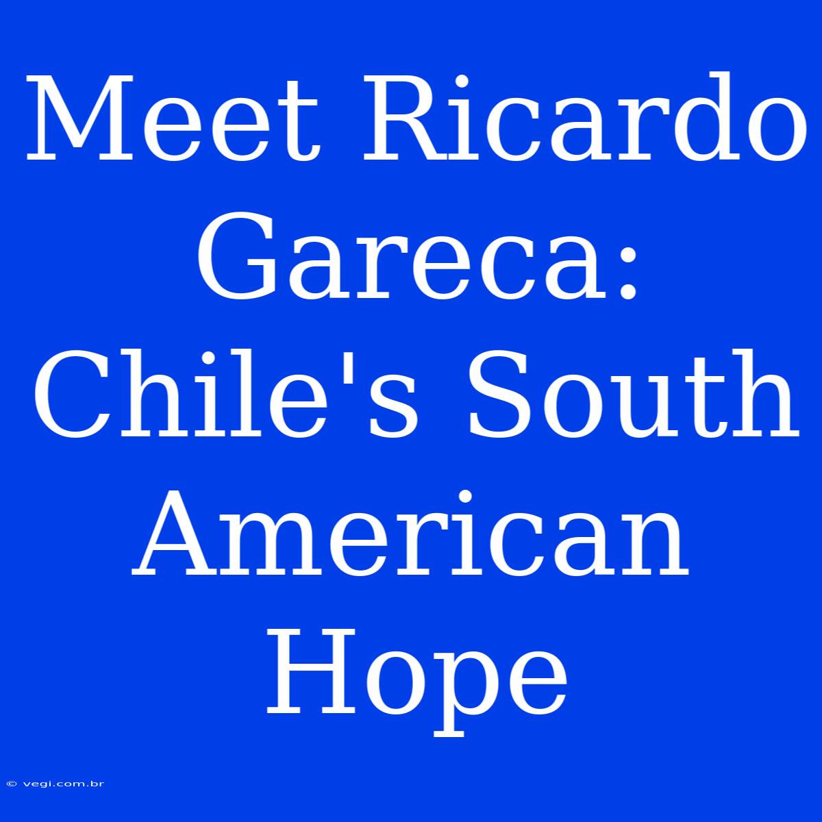 Meet Ricardo Gareca: Chile's South American Hope