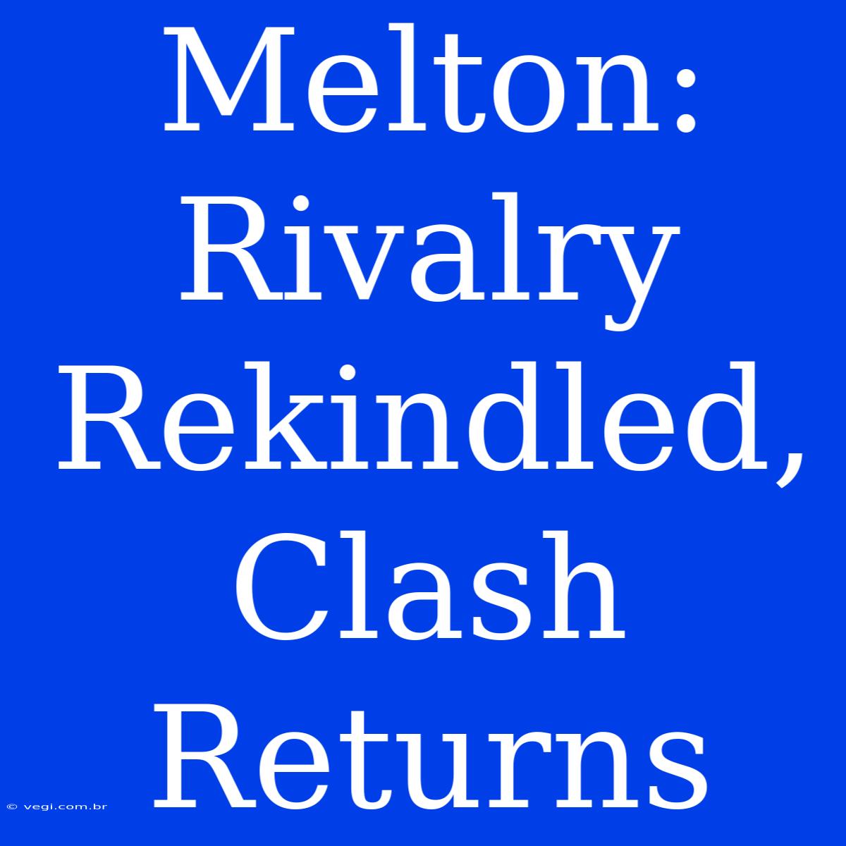 Melton: Rivalry Rekindled, Clash Returns