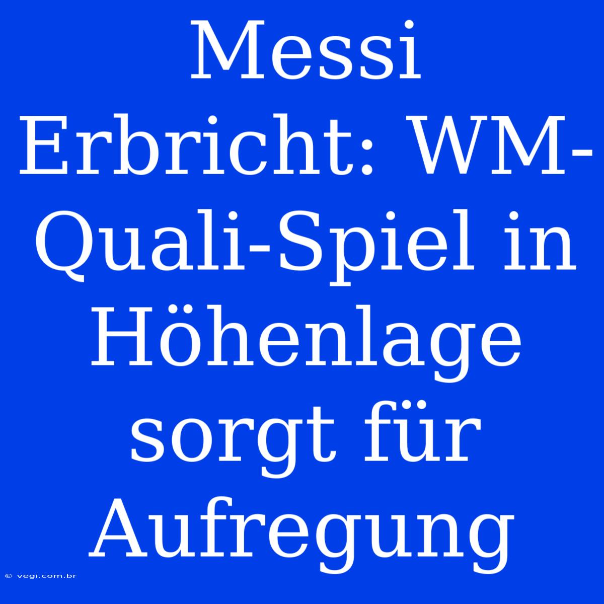 Messi Erbricht: WM-Quali-Spiel In Höhenlage Sorgt Für Aufregung