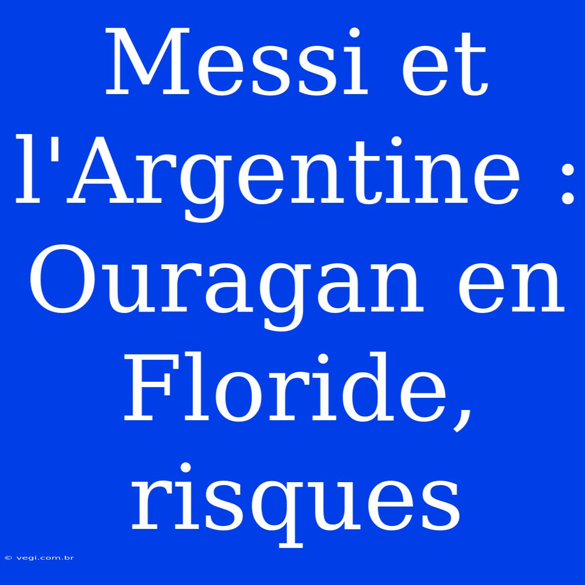 Messi Et L'Argentine : Ouragan En Floride, Risques 