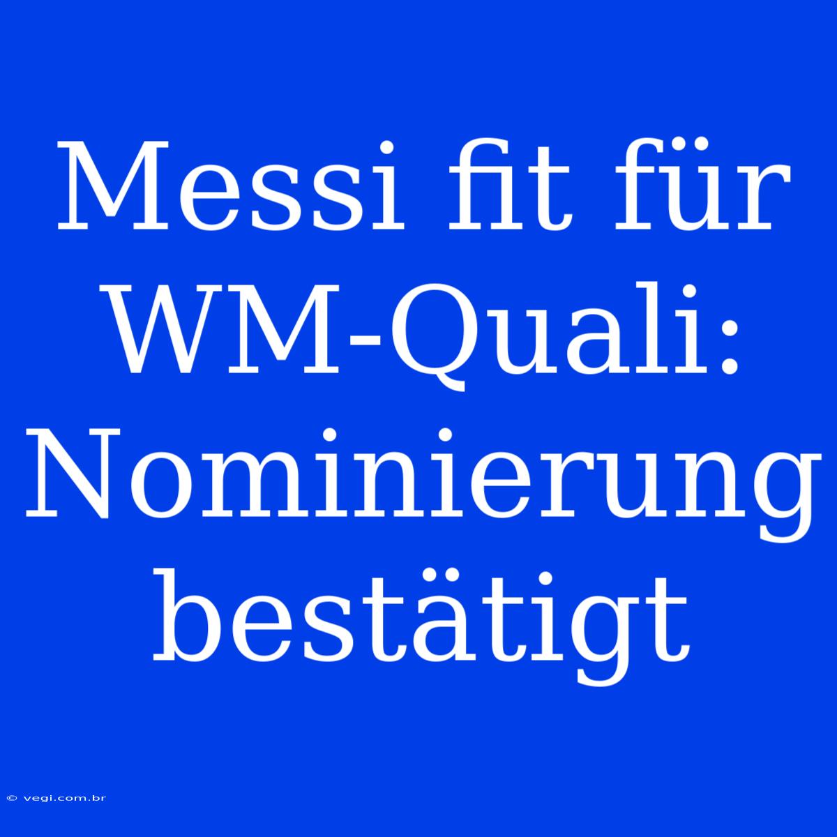 Messi Fit Für WM-Quali: Nominierung Bestätigt