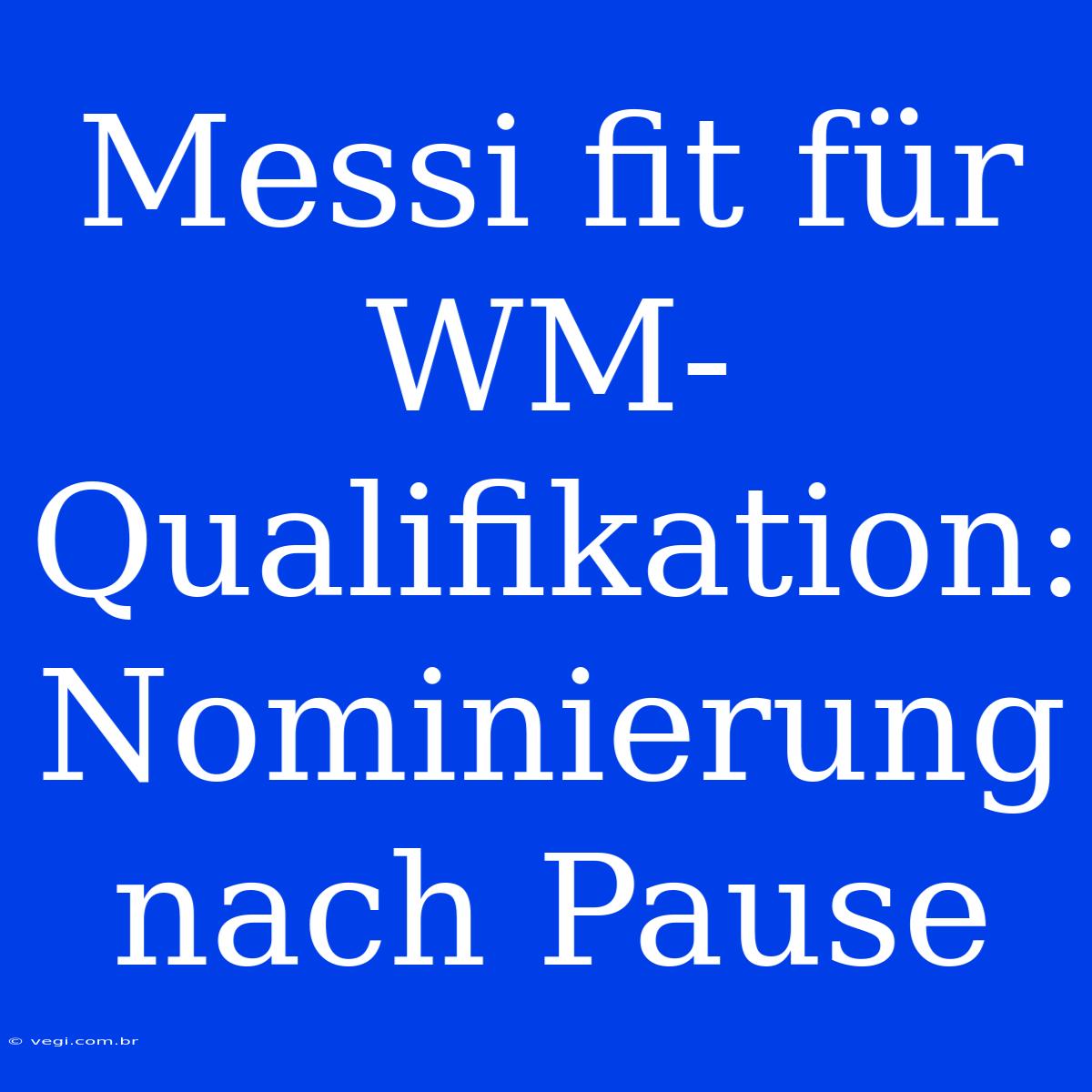 Messi Fit Für WM-Qualifikation: Nominierung Nach Pause