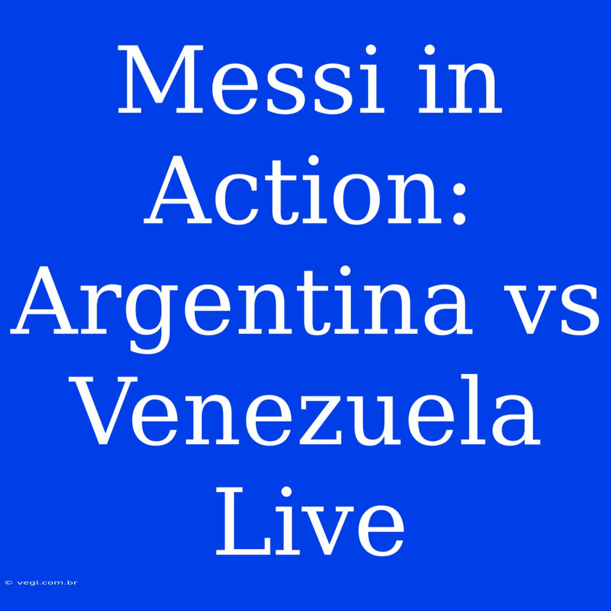 Messi In Action: Argentina Vs Venezuela Live