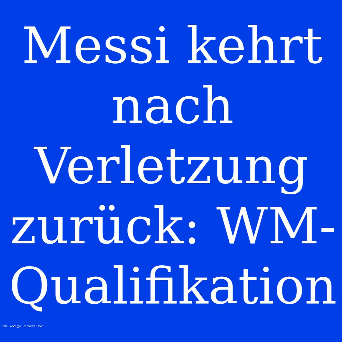 Messi Kehrt Nach Verletzung Zurück: WM-Qualifikation