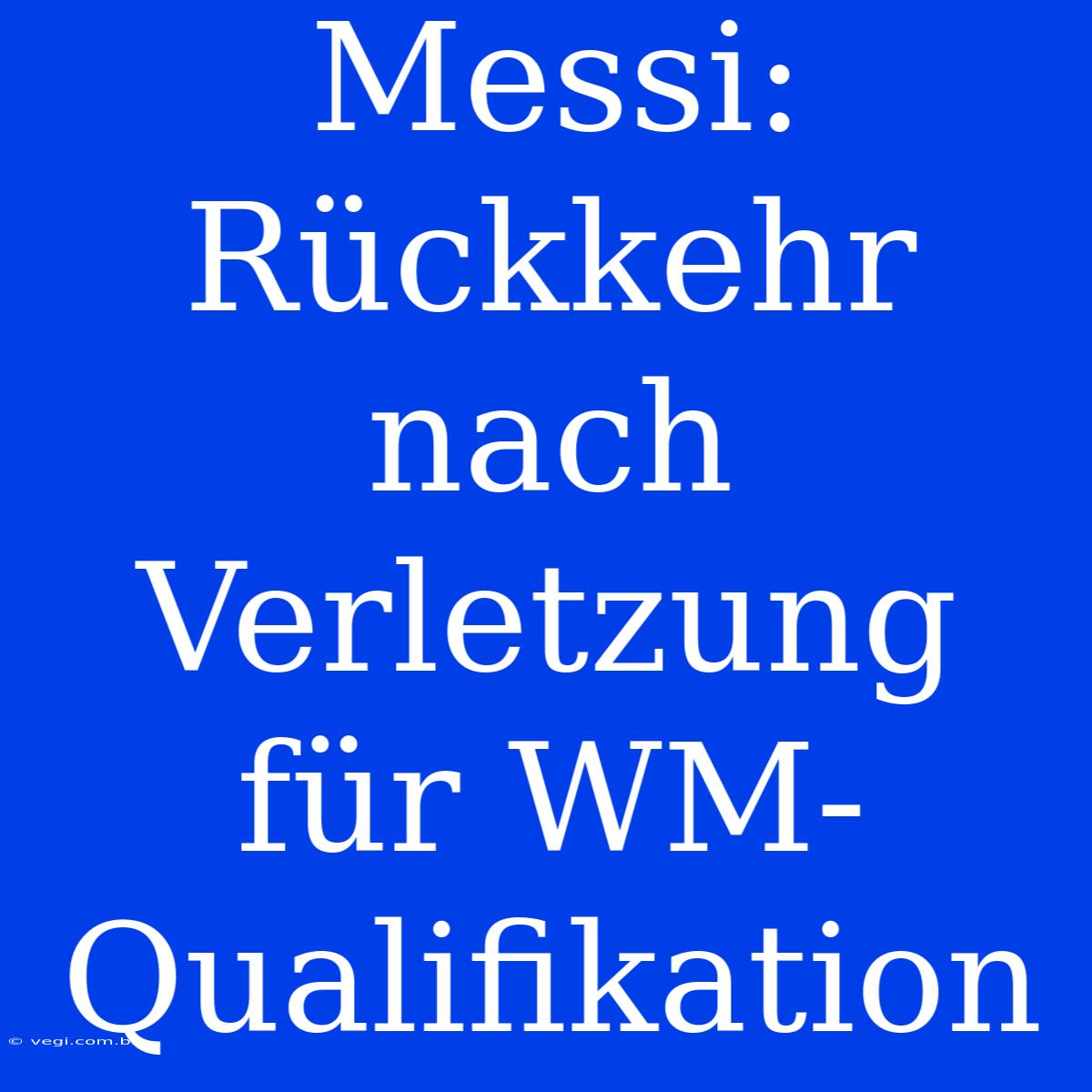 Messi: Rückkehr Nach Verletzung Für WM-Qualifikation