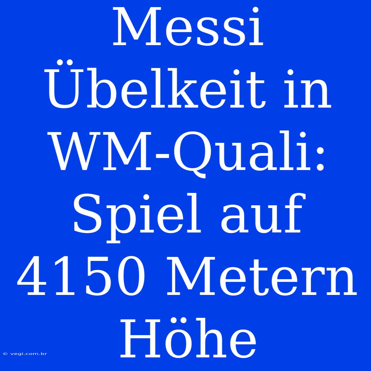 Messi Übelkeit In WM-Quali: Spiel Auf 4150 Metern Höhe