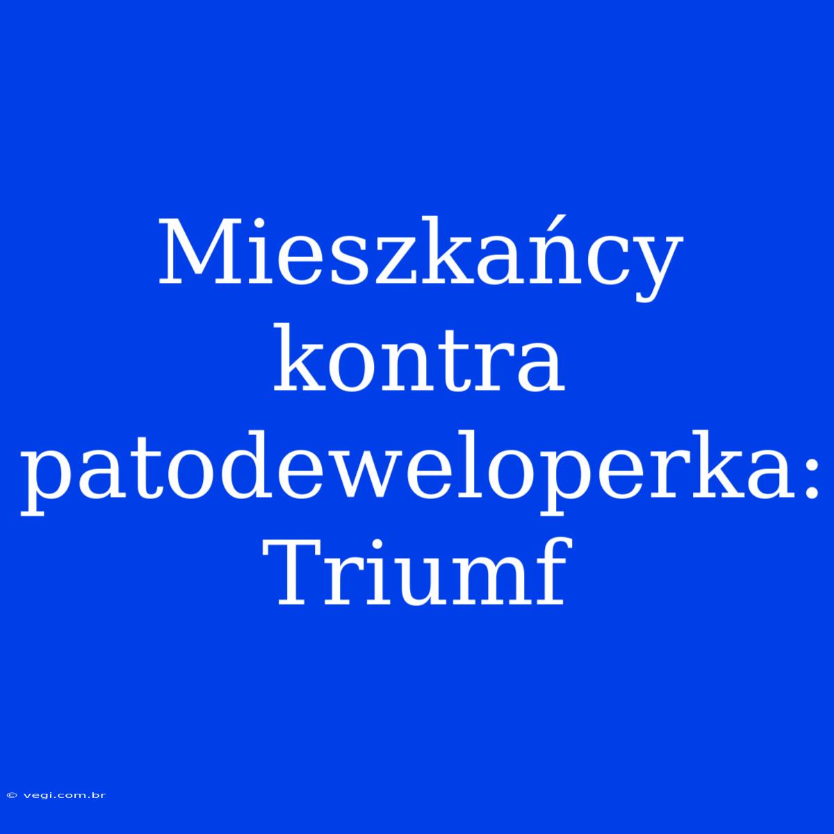 Mieszkańcy Kontra Patodeweloperka: Triumf 