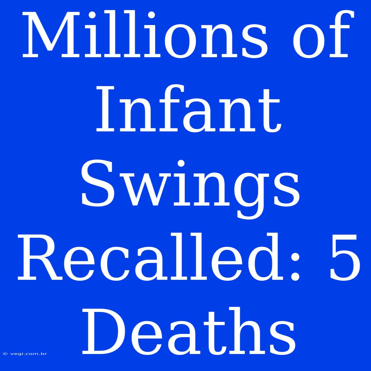 Millions Of Infant Swings Recalled: 5 Deaths