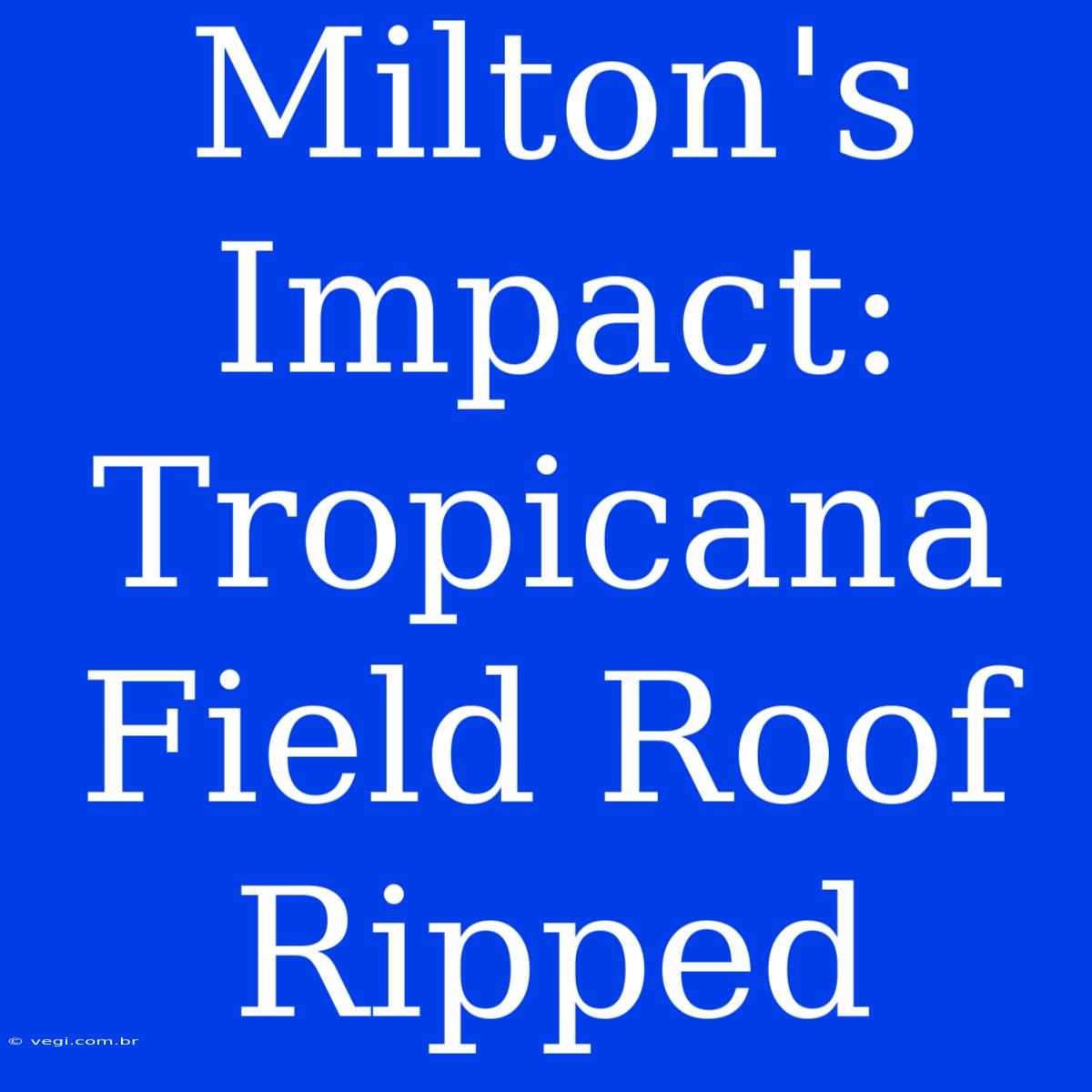 Milton's Impact: Tropicana Field Roof Ripped