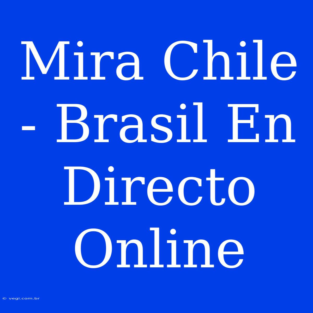 Mira Chile - Brasil En Directo Online