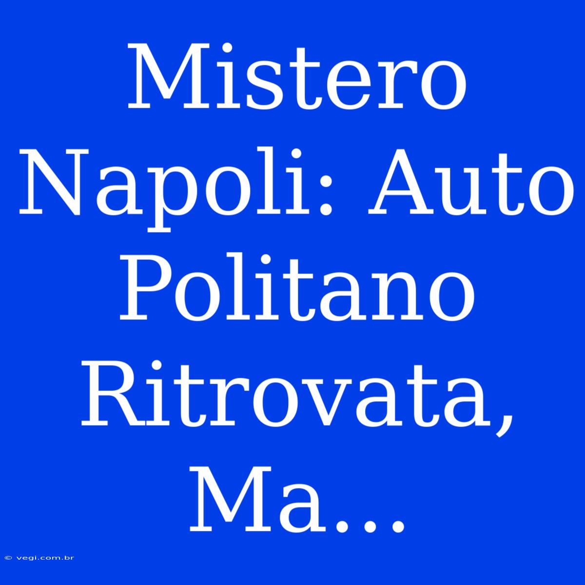 Mistero Napoli: Auto Politano Ritrovata, Ma...