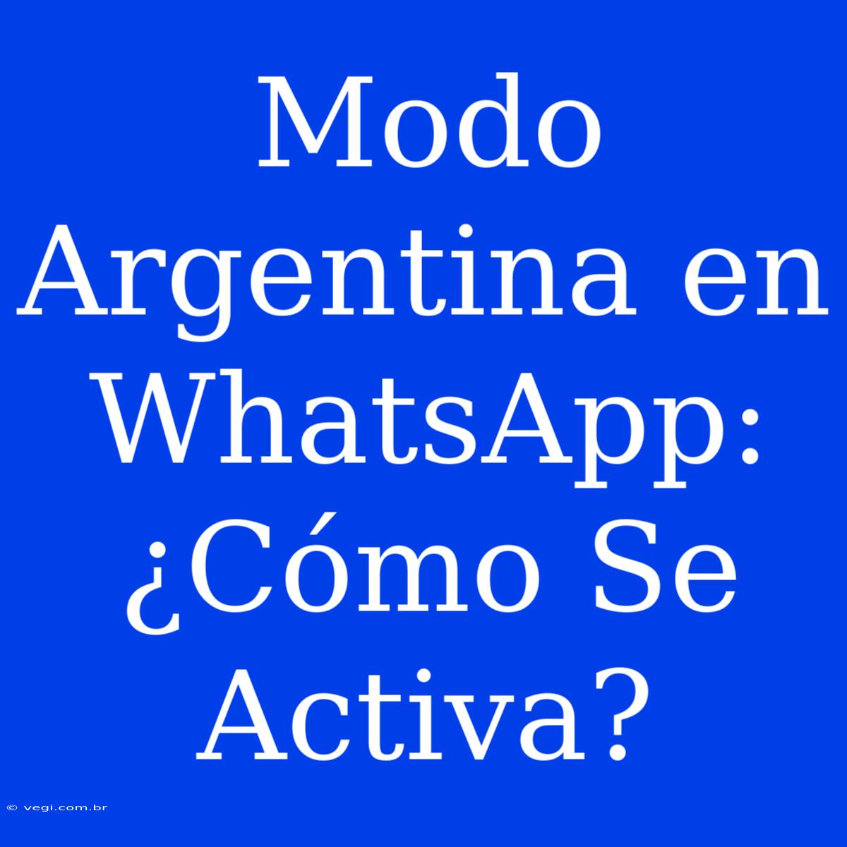 Modo Argentina En WhatsApp: ¿Cómo Se Activa?