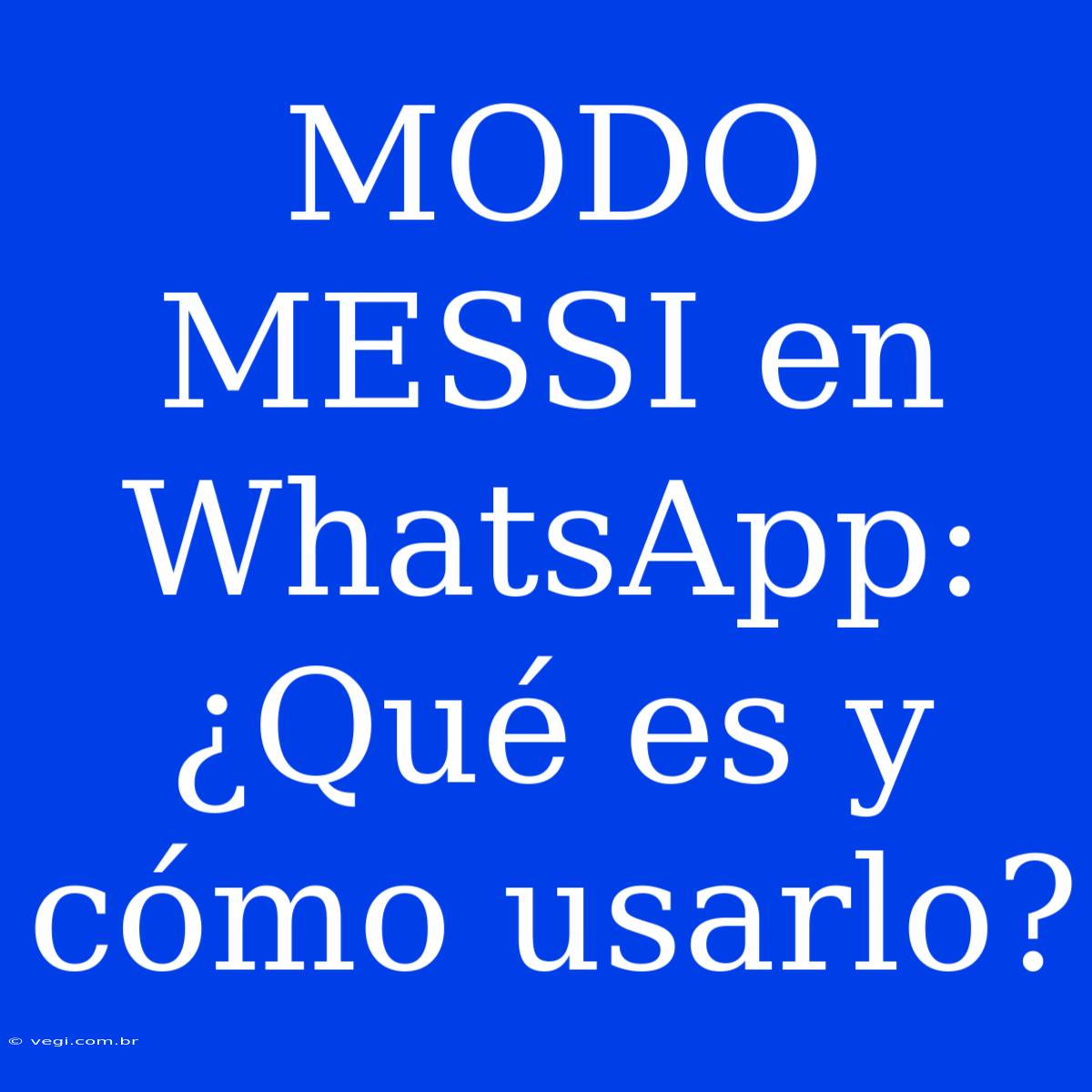 MODO MESSI En WhatsApp: ¿Qué Es Y Cómo Usarlo?