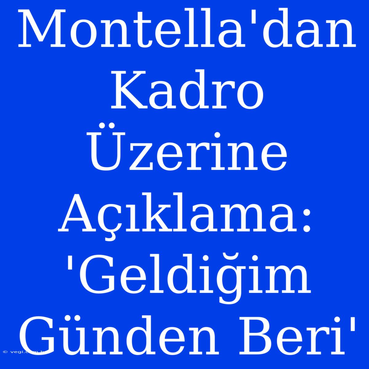 Montella'dan Kadro Üzerine Açıklama: 'Geldiğim Günden Beri'