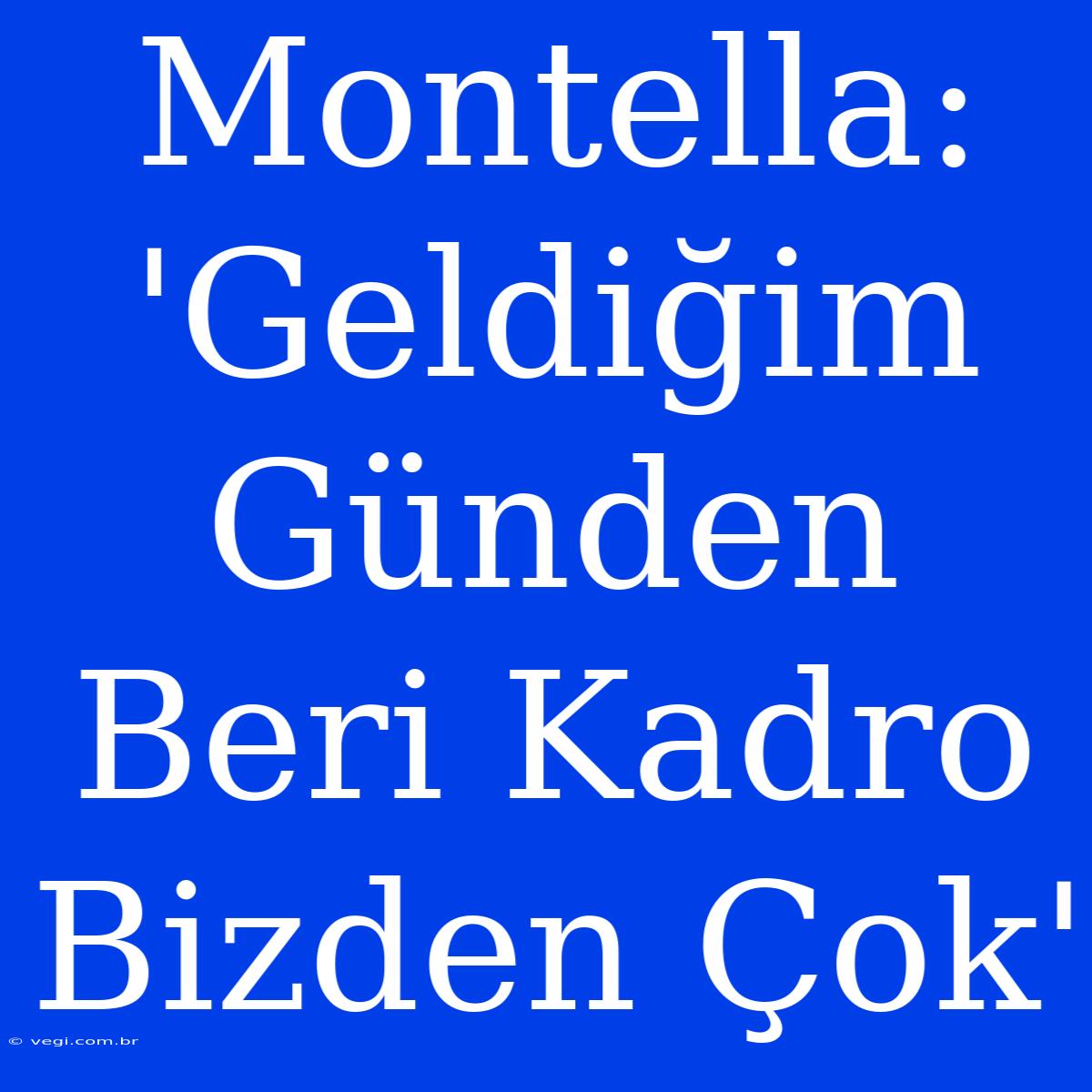 Montella: 'Geldiğim Günden Beri Kadro Bizden Çok'