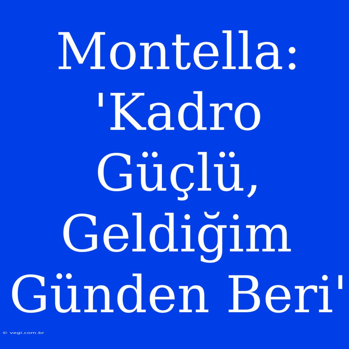 Montella: 'Kadro Güçlü, Geldiğim Günden Beri' 