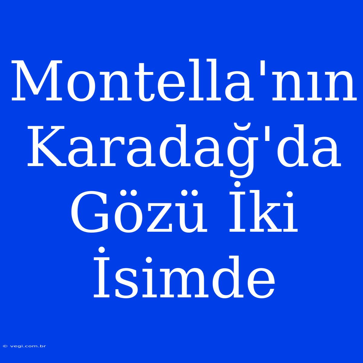 Montella'nın Karadağ'da Gözü İki İsimde