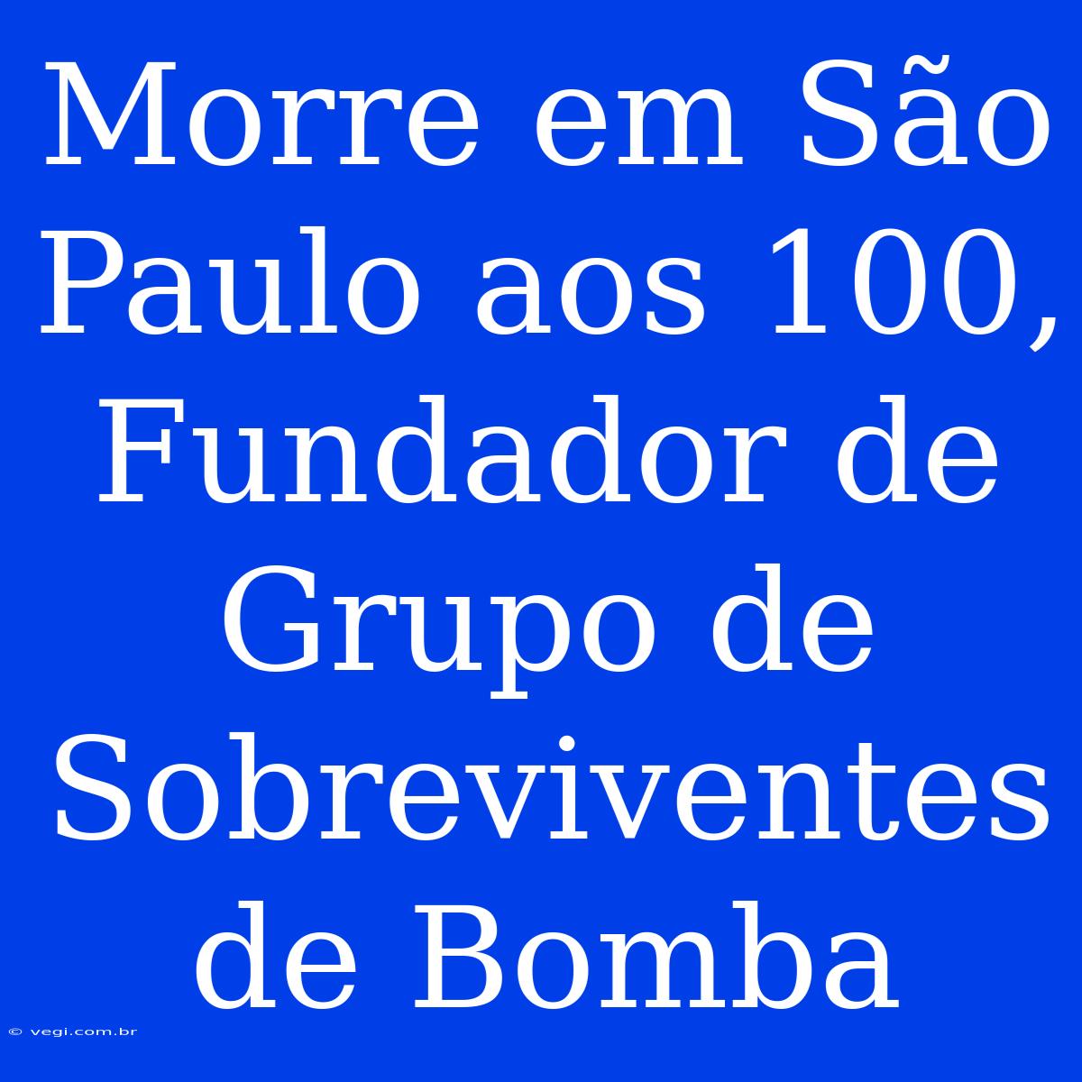 Morre Em São Paulo Aos 100, Fundador De Grupo De Sobreviventes De Bomba 