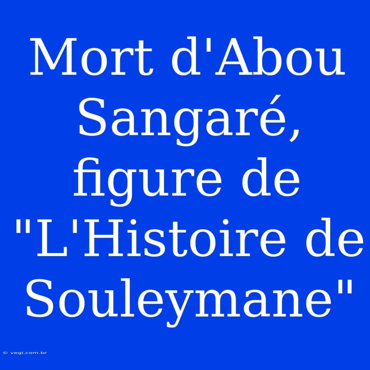 Mort D'Abou Sangaré, Figure De 