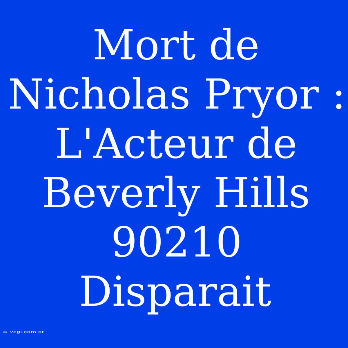 Mort De Nicholas Pryor : L'Acteur De Beverly Hills 90210 Disparait