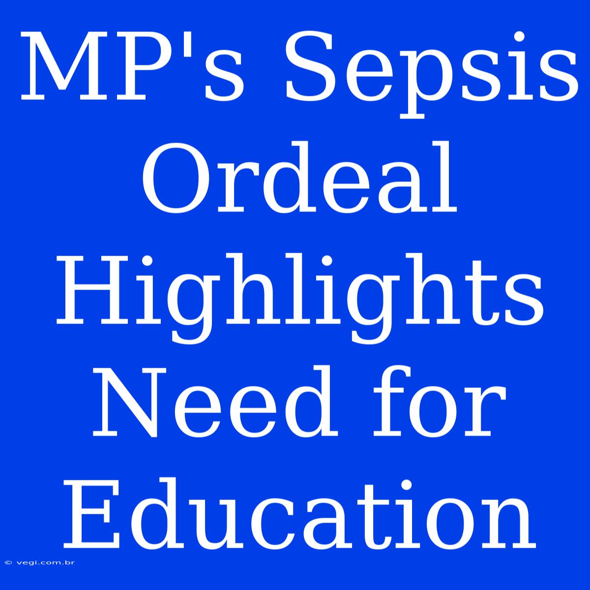 MP's Sepsis Ordeal Highlights Need For Education