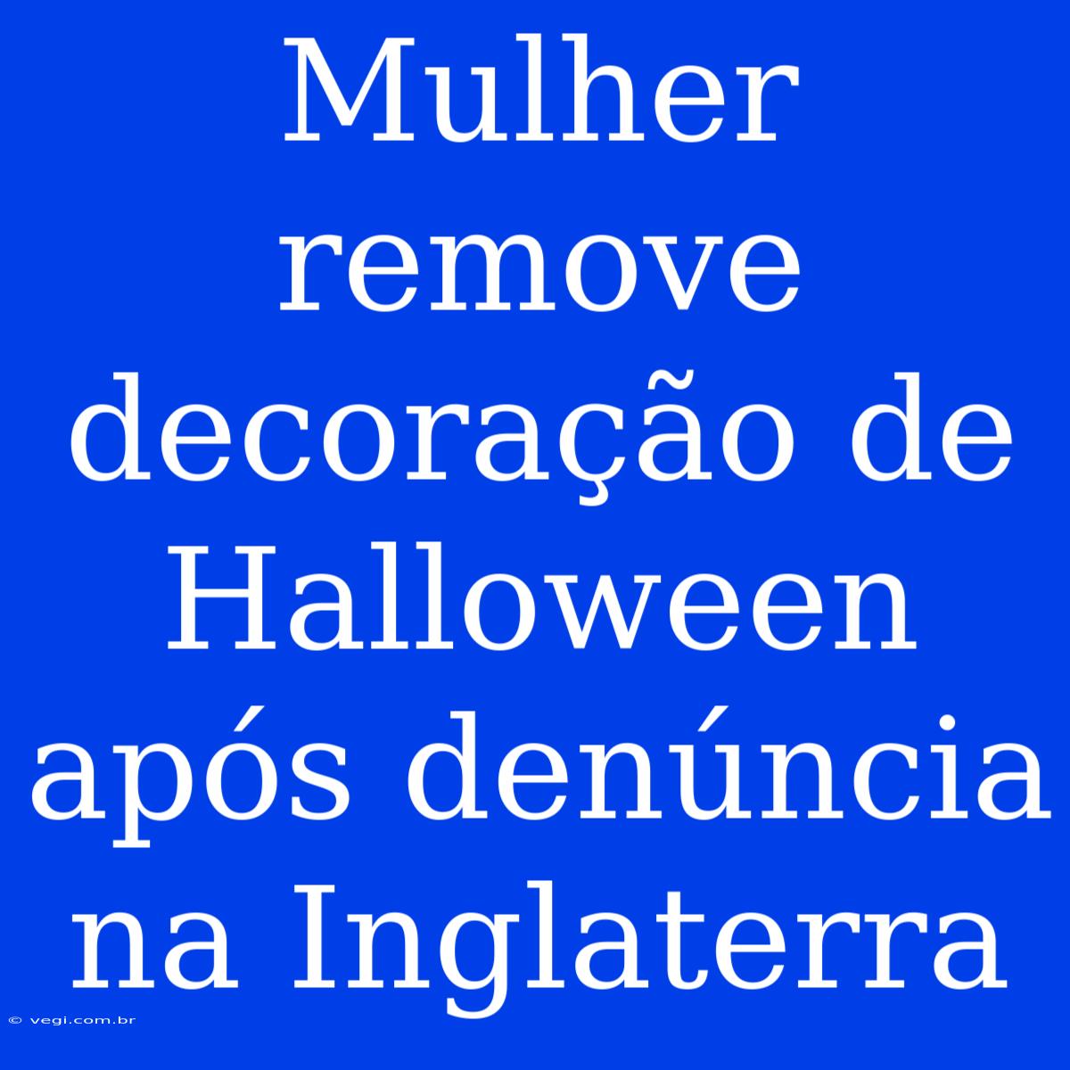 Mulher Remove Decoração De Halloween Após Denúncia Na Inglaterra