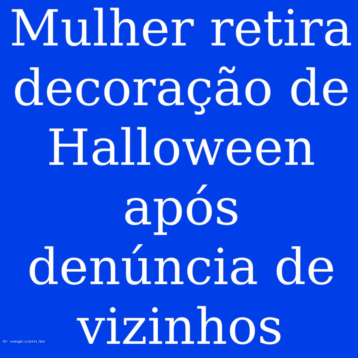 Mulher Retira Decoração De Halloween Após Denúncia De Vizinhos