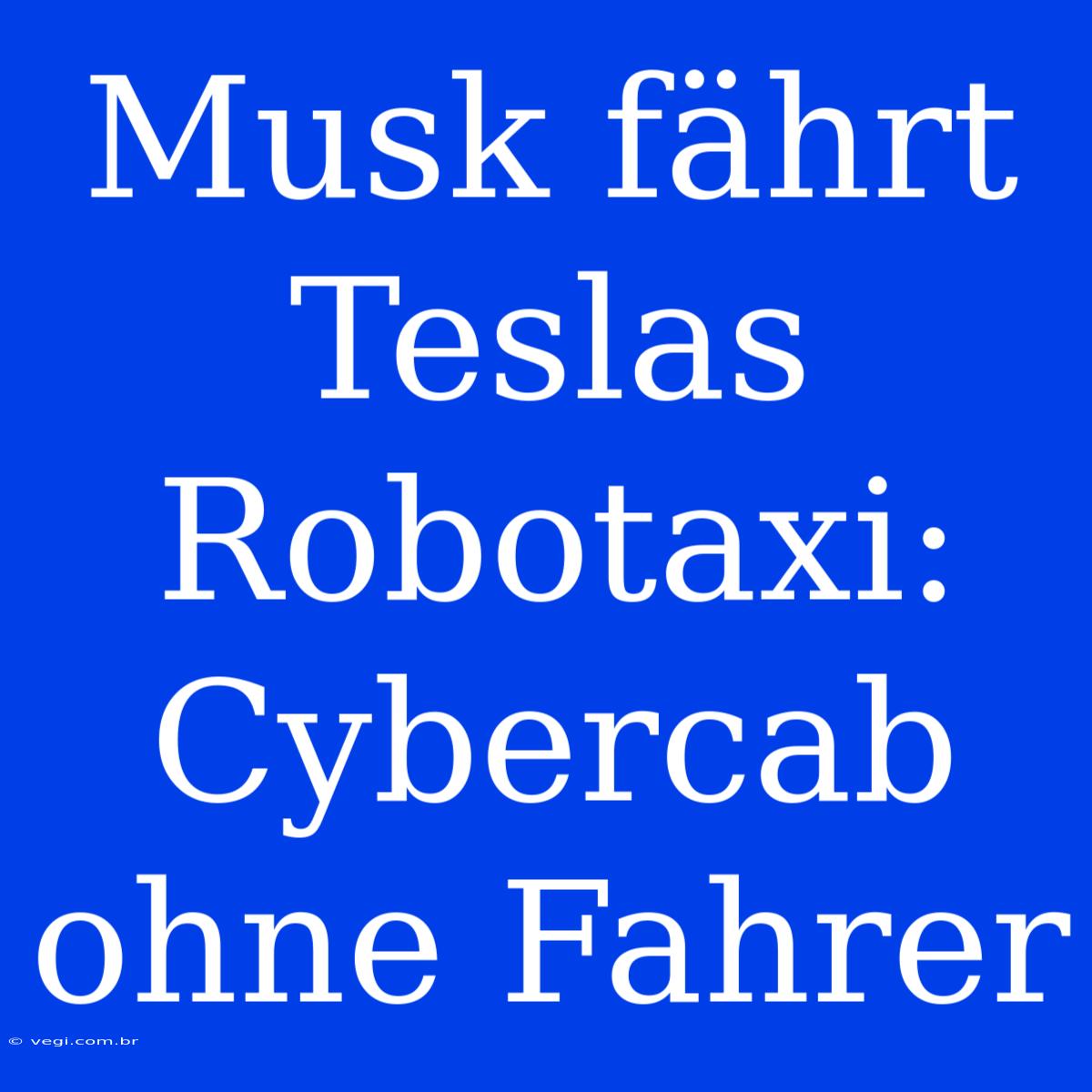 Musk Fährt Teslas Robotaxi: Cybercab Ohne Fahrer