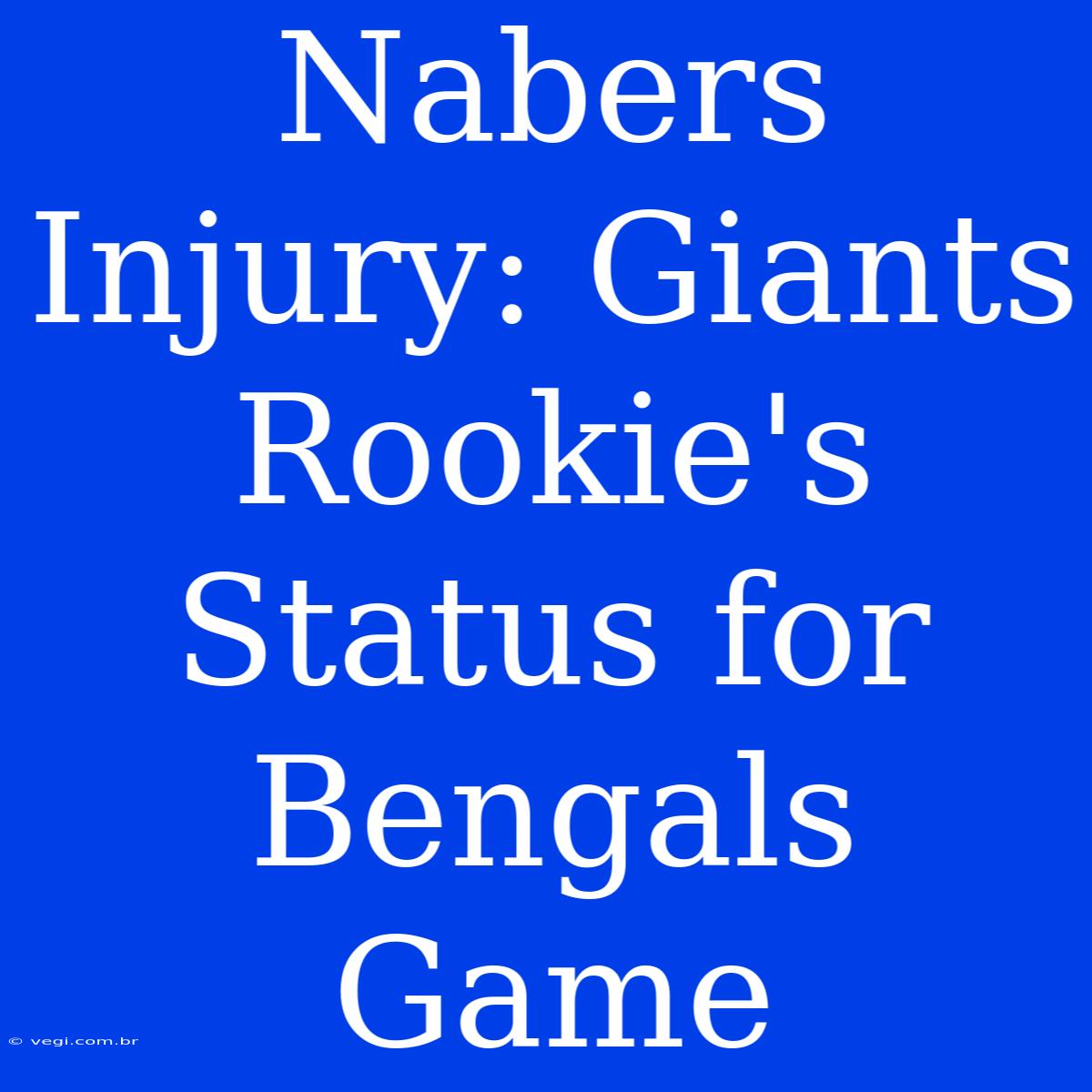 Nabers Injury: Giants Rookie's Status For Bengals Game