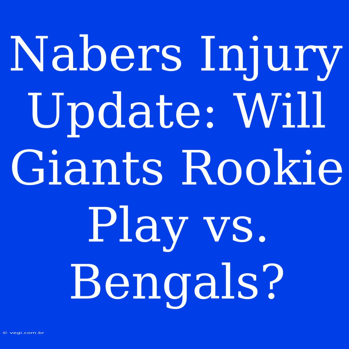 Nabers Injury Update: Will Giants Rookie Play Vs. Bengals?