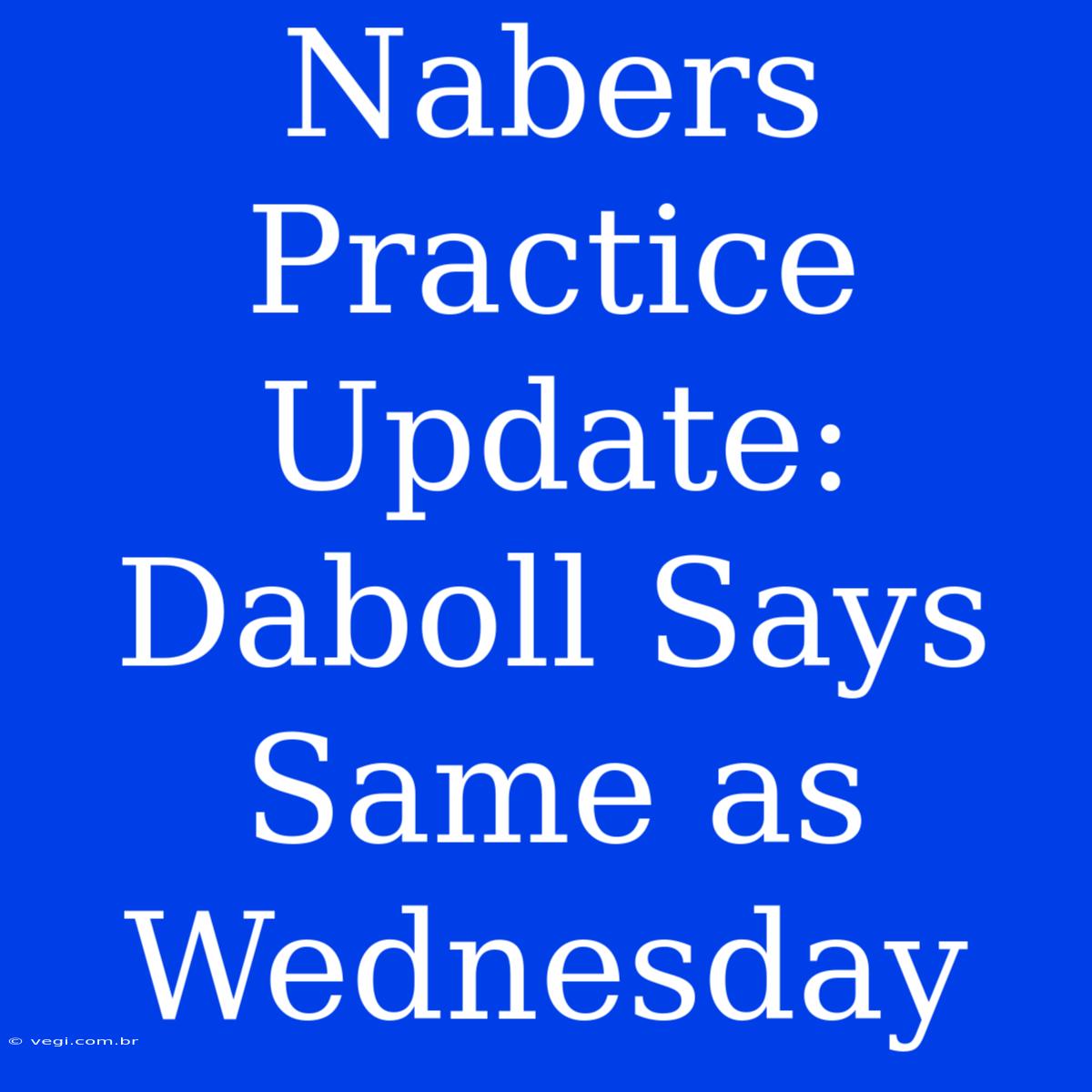 Nabers Practice Update: Daboll Says Same As Wednesday 