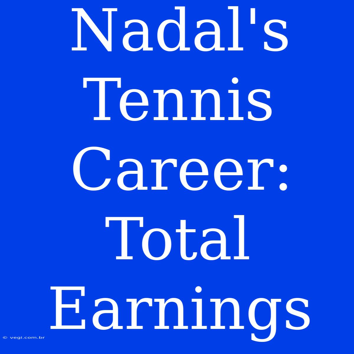 Nadal's Tennis Career: Total Earnings