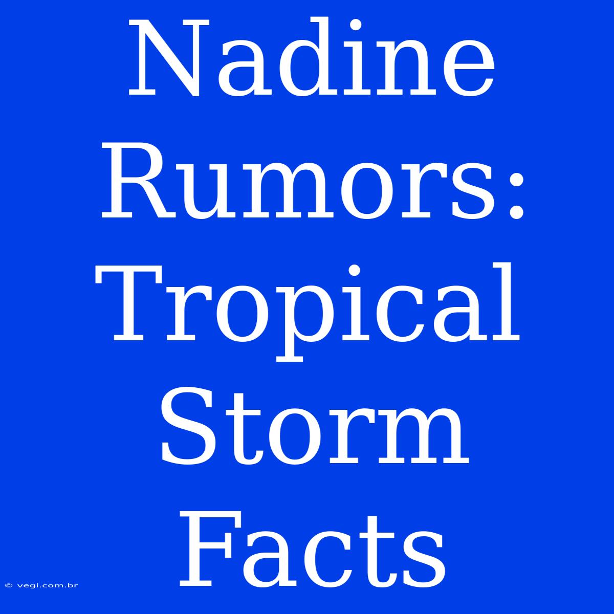 Nadine Rumors: Tropical Storm Facts