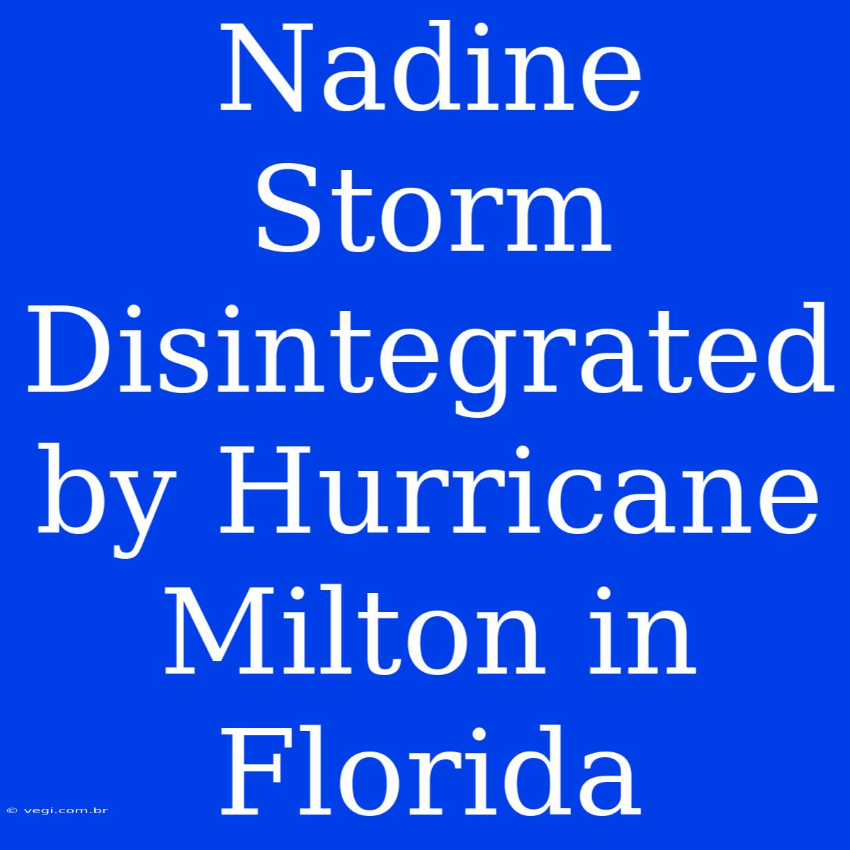 Nadine Storm Disintegrated By Hurricane Milton In Florida