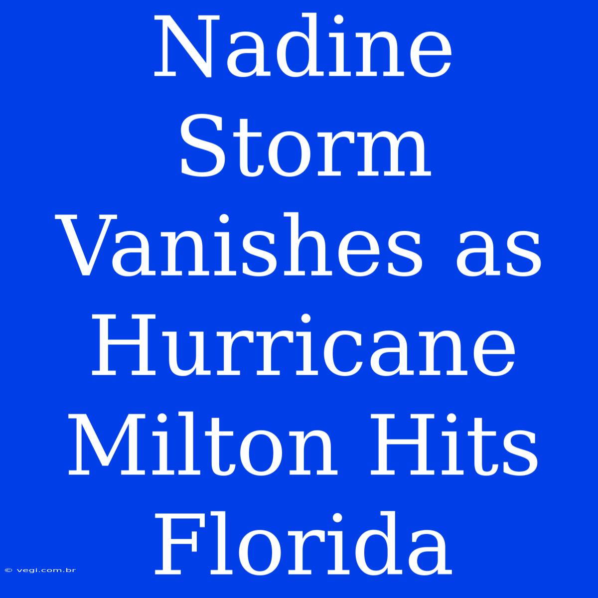 Nadine Storm Vanishes As Hurricane Milton Hits Florida