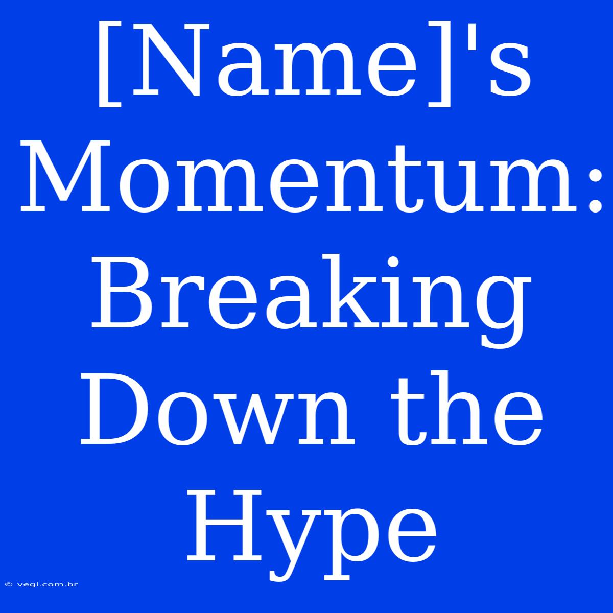 [Name]'s Momentum: Breaking Down The Hype