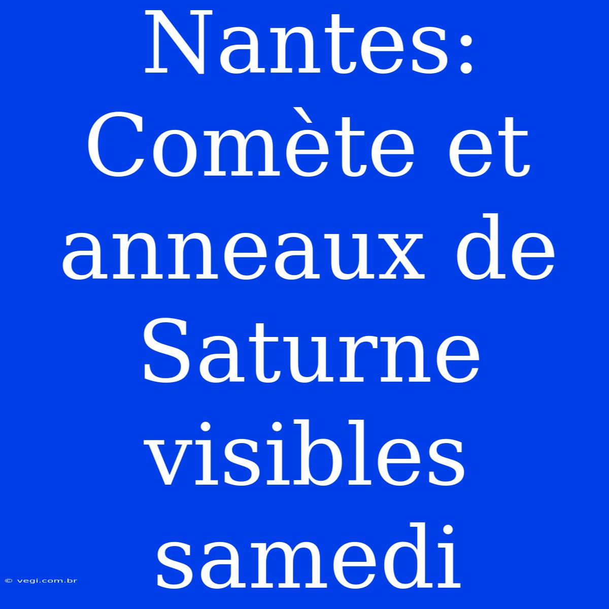 Nantes: Comète Et Anneaux De Saturne Visibles Samedi