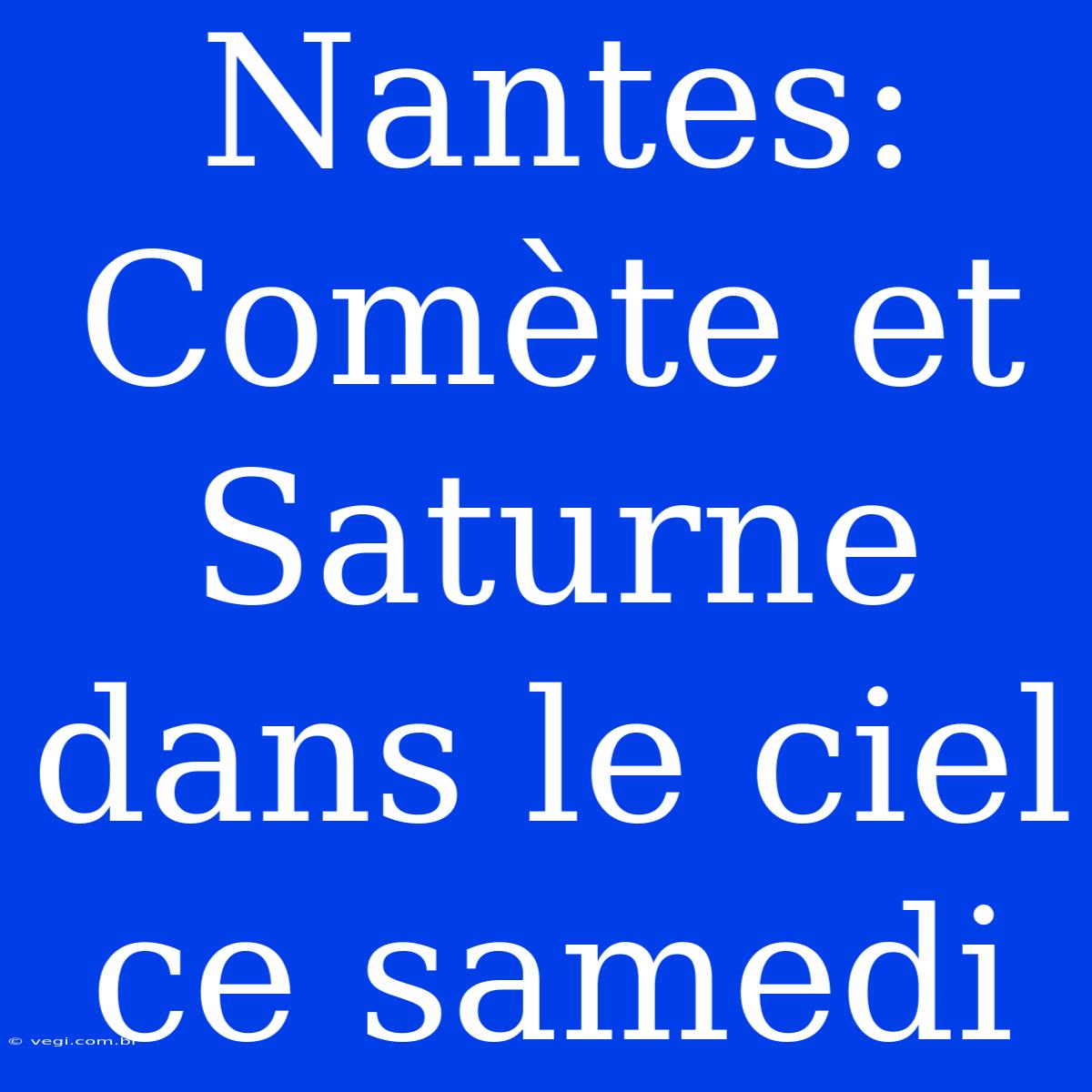 Nantes: Comète Et Saturne Dans Le Ciel Ce Samedi