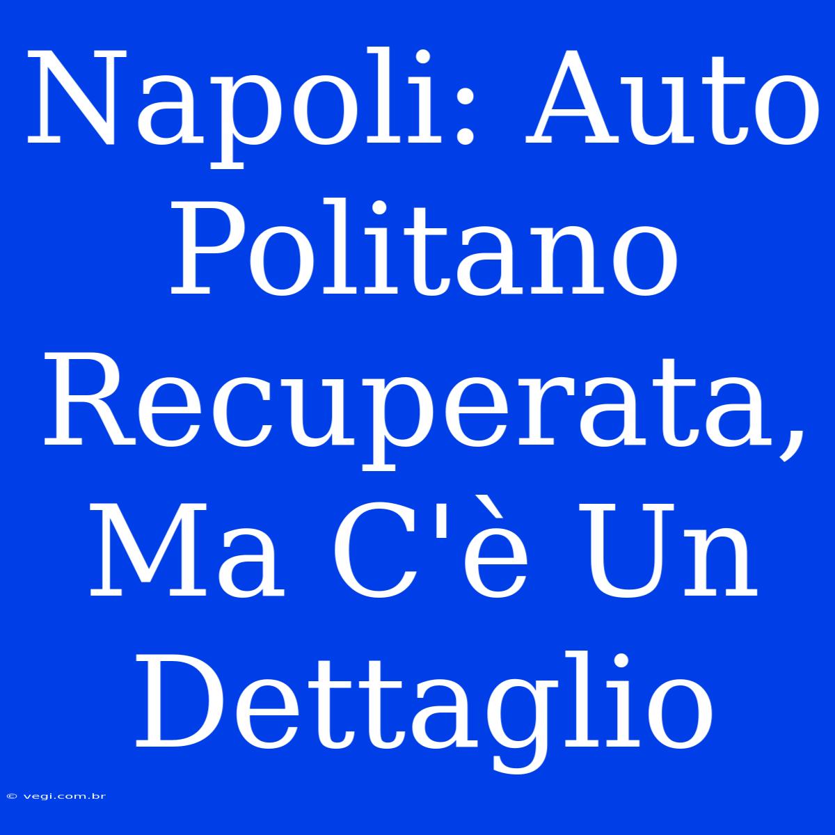 Napoli: Auto Politano Recuperata, Ma C'è Un Dettaglio