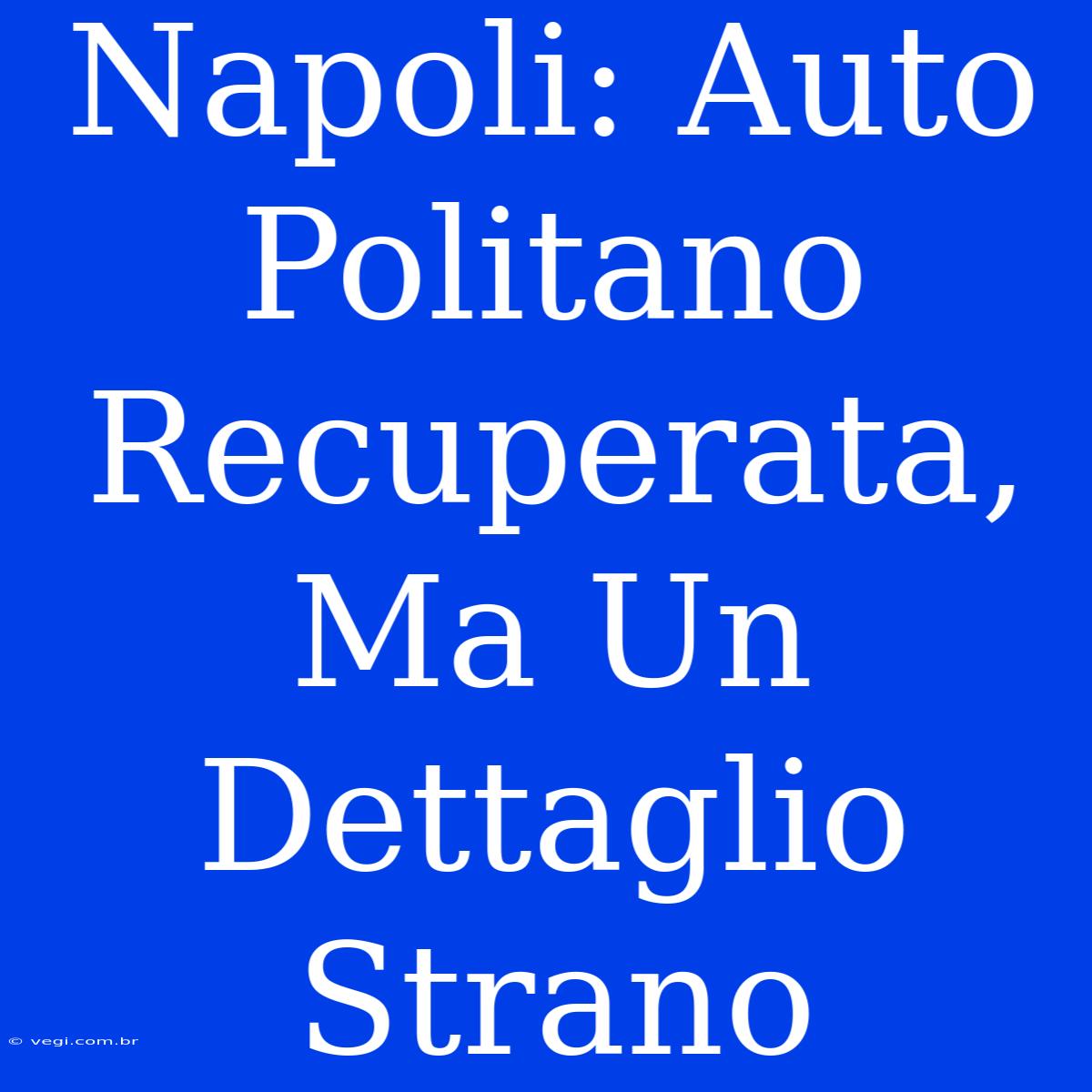 Napoli: Auto Politano Recuperata, Ma Un Dettaglio Strano