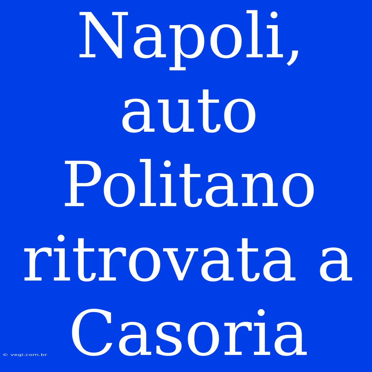 Napoli, Auto Politano Ritrovata A Casoria