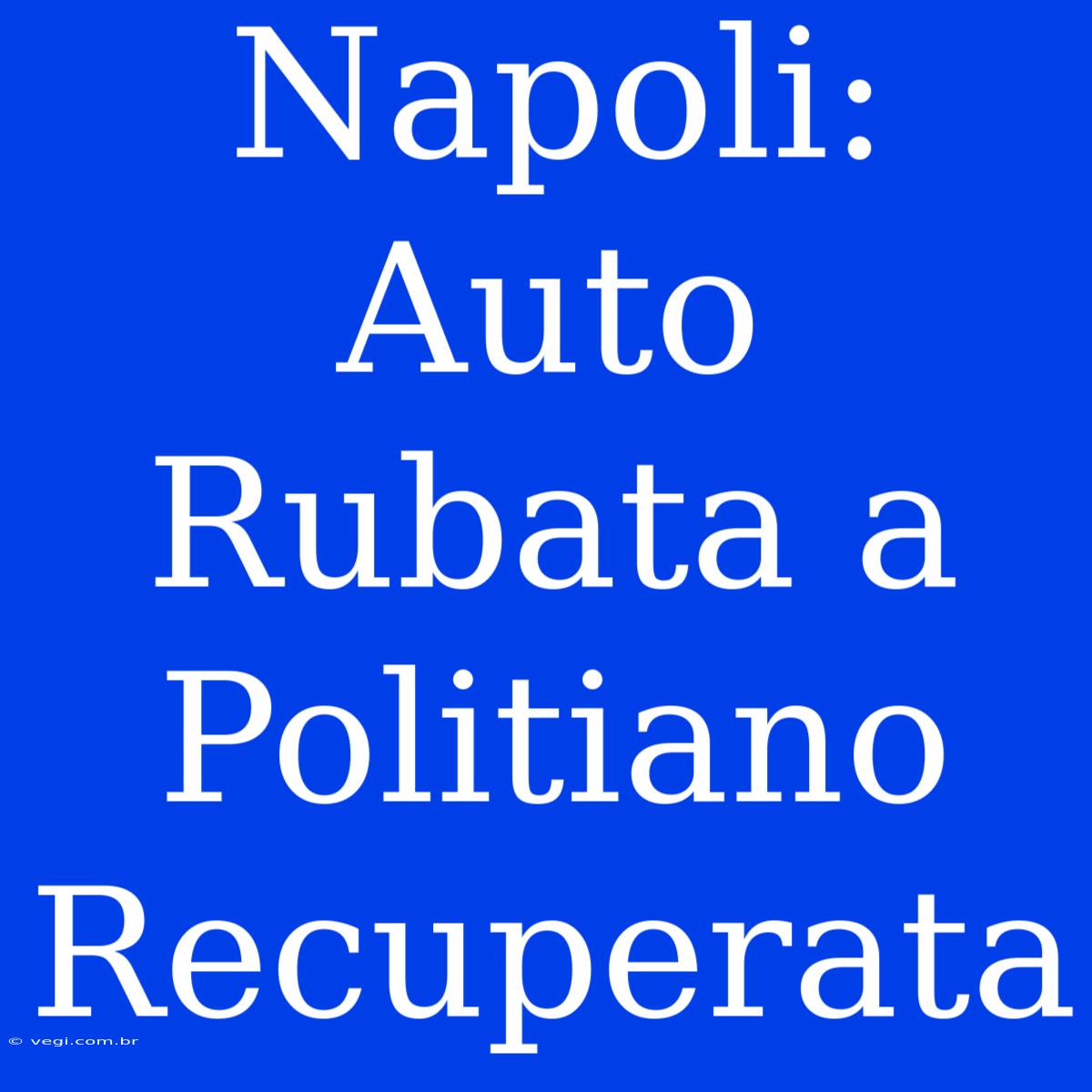 Napoli: Auto Rubata A Politiano Recuperata