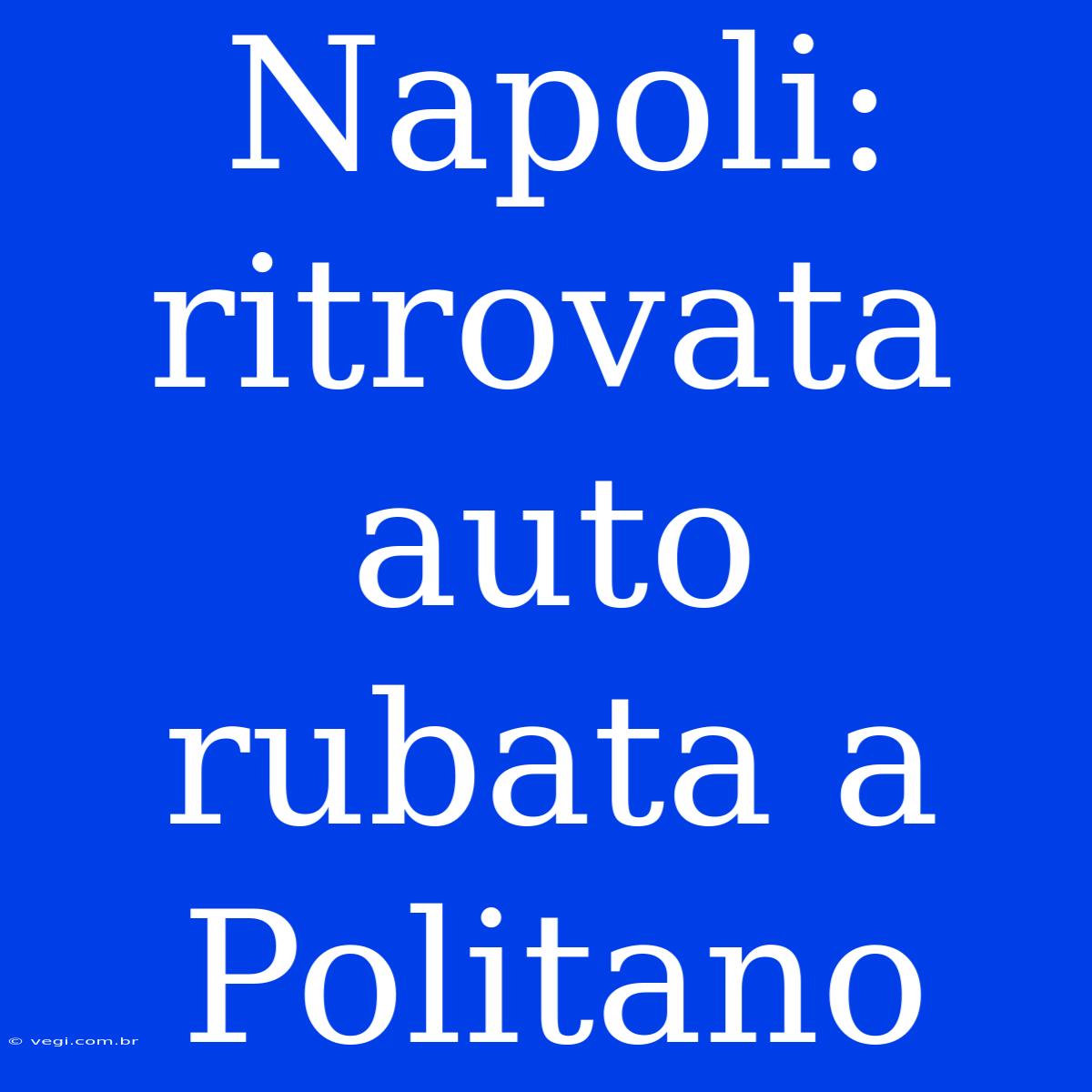 Napoli: Ritrovata Auto Rubata A Politano