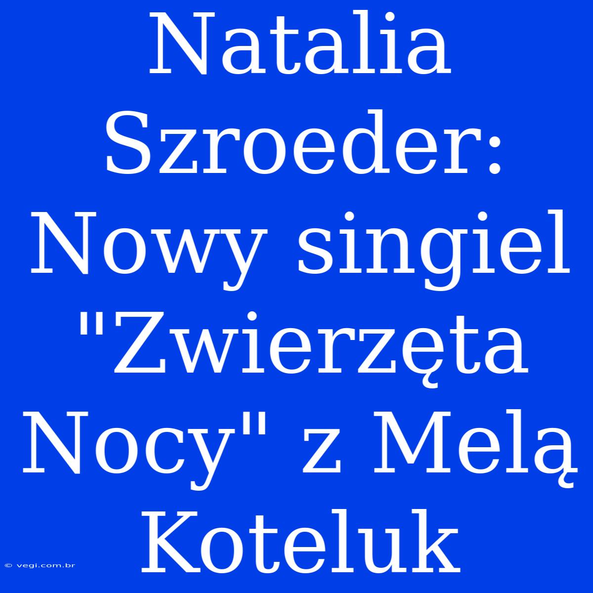 Natalia Szroeder: Nowy Singiel 