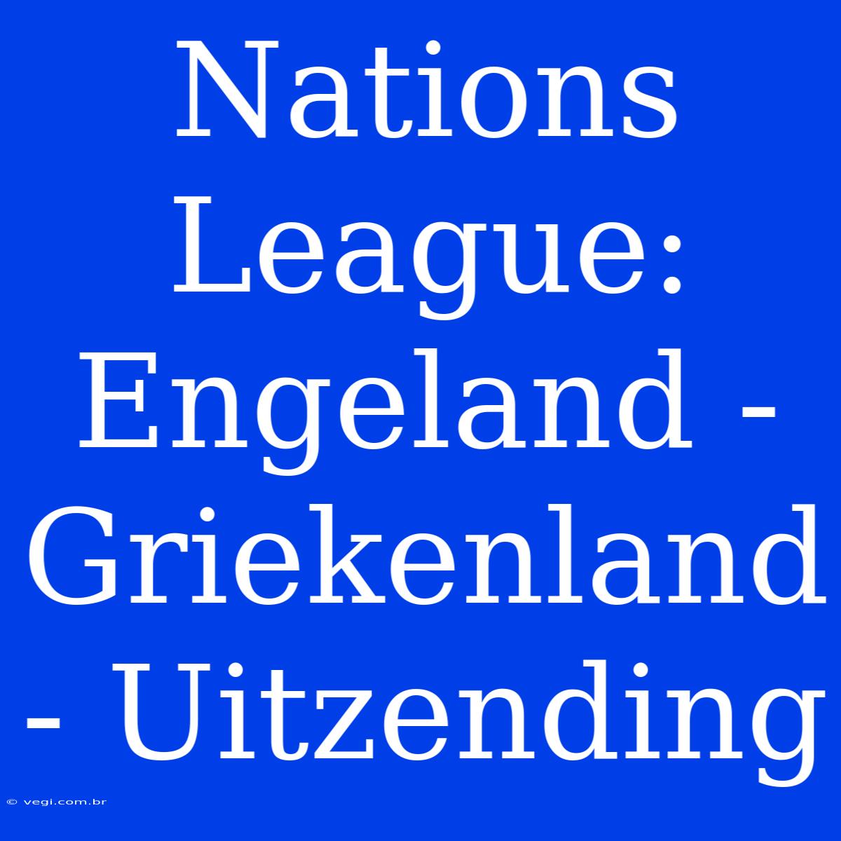 Nations League: Engeland - Griekenland - Uitzending